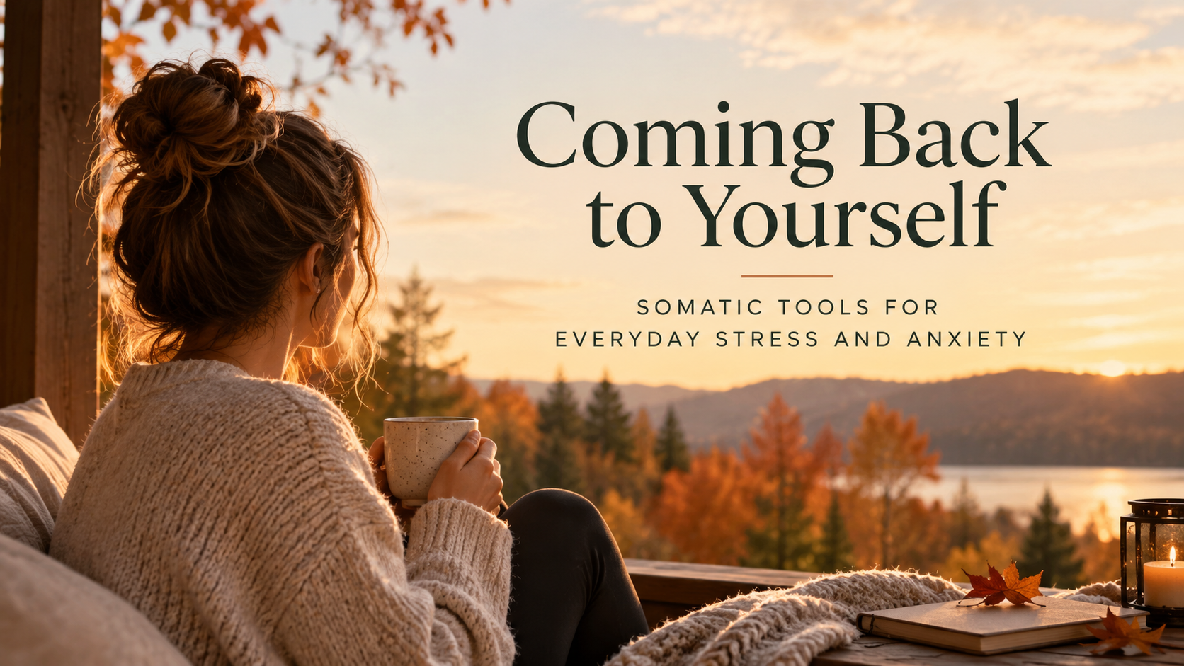 Coming Back to Yourself: Somatic Tools for Everyday Stress and Anxiety